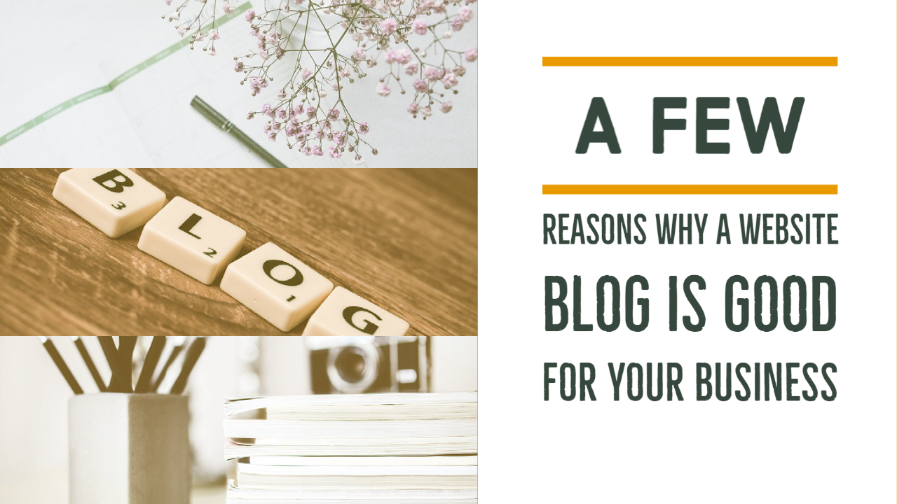 A Few Reasons Why A Website Blog Is Good For Your Business