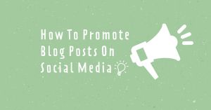 How To Promote Blog Posts On Social Media